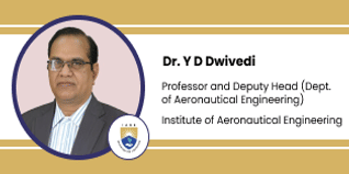 Institute of Aeronautical Engineering, Professor and Deputy Head Department of Aeronautical Engineering: Dr. Y D Dwivedi Interview